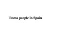 Prezentācija 'Roma People in Spain', 1.