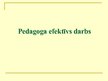 Prezentācija 'Pedagoga efektīvs darbs', 1.