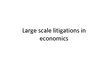 Prezentācija 'Large Scale Litigations in Economics', 1.