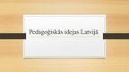 Prezentācija 'Pedagoģiskās idejas Latvijā', 1.