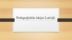 Prezentācija 'Pedagoģiskās idejas Latvijā', 1.