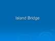 Prezentācija 'Island Bridge', 1.