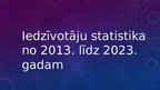 Prezentācija 'Latvijas iedzīvotāju statistika no 2013. līdz 2023. gadam', 1.