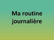 Prezentācija 'Ma routine journalière', 1.