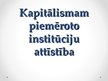 Referāts 'Kapitālismam piemēroto institūciju attīstība', 10.