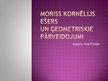 Prezentācija 'Moriss Kornēlijs Ešers un ģeometriskie pārveidojumi', 1.