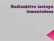 Prezentācija 'Radioaktīvo izotopu izmantošana', 1.