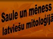 Prezentācija 'Saule un mēness latviešu mitoloģijā', 1.