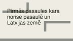 Prezentācija 'Pirmā Pasaules kara norise pasaulē un Latvijas zemē', 1.