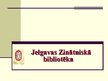 Prezentācija 'Jelgavas Zinātniskā bibliotēka', 1.