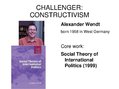 Prezentācija 'Alexander Wendt: Anarchy Is what States Make of It: The Social Construction of P', 6.