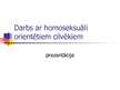 Prezentācija 'Darbs ar homoseksuāli orientētiem cilvēkiem', 1.
