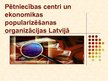 Prezentācija 'Pētniecības centri un ekonomikas popularizēšanas organizācijas Latvijā', 2.