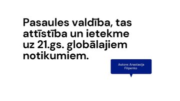 Prezentācija 'Pasaules valdība, tās attīstība un ietekme uz 21.gadsimta globālajiem notikumiem', 1.