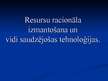 Prezentācija 'Resursu racionāla izmantošana un vidi saudzējošas tehnoloģijas', 1.