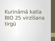 Prezentācija 'Kurināmā katla BIO 25 virzīšanas pasākumi tirgū', 1.