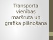 Prezentācija 'Transporta vienības maršruta un grafika plānošana', 1.