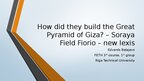 Prezentācija 'How did they build the Great Pyramid of Giza? – Soraya Field Fiorio – new lexis', 1.