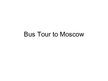 Prezentācija 'Bus Tour to Moscow', 1.
