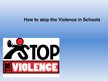 Prezentācija 'Ho to Stop the Violence in Schools?', 1.