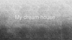 Prezentācija 'My Dream House', 1.