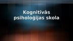 Prezentācija 'Kognitīvās psiholoģijas skola', 1.