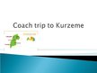 Prezentācija 'Bus Trip to Kurzeme', 1.