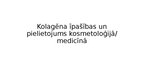 Prezentācija 'Kolagēna īpašības un pielietojums kosmetoloģijā/ medicīnā', 1.