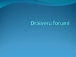 Prezentācija 'Draiveru forumi', 1.