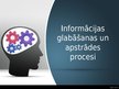 Prezentācija 'Informācijas glabāšanas un apstrādes procesi', 1.
