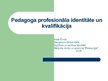 Prezentācija 'Pedagoga profesionālā identitāte un kvalifikācija', 1.