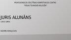 Prezentācija 'Juris Alunāns', 1.