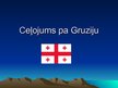 Prezentācija 'Ceļojums pa Gruziju', 1.