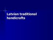 Prezentācija 'Latvian Traditional Handicrafts', 1.