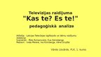 Prezentācija 'Televīzijas raidījuma "Kas te? Es te!" pedagoģiskā analīze', 1.