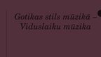 Prezentācija 'Gotikas stils mūzikā - viduslaiku mūzika', 1.