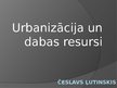 Prezentācija 'Urbanizācija un dabas resursi', 1.