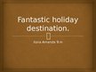 Prezentācija 'My Fantastic Holiday Destination', 1.