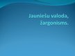 Prezentācija 'Jauniešu valoda, žargonisms', 1.