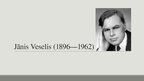 Prezentācija 'Jānis Veselis', 1.