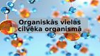 Prezentācija 'Organiskās vielas cilvēka organismā', 1.