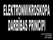 Prezentācija 'Elektronmikroskopa darbības principi', 1.