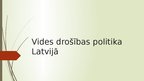 Prezentācija 'Vides drošības politika Latvijā', 1.