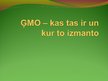 Prezentācija 'Ģenētiski modificēti organismi - kas tie ir un kur tos izmanto', 1.