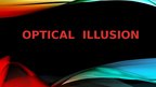 Prezentācija 'Optical Illusion', 1.