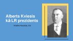 Prezentācija 'Alberts Kviesis - Latvijas prezidents', 1.