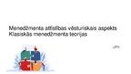 Prezentācija 'Menedžmenta attīstības vēsturiskais aspekts Klasiskās menedžmenta teorijas', 1.