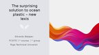 Prezentācija 'The surprising solution to ocean plastic – new lexis', 1.
