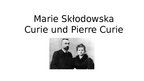 Prezentācija 'Marie Skłodowska-Curie und Pierre Curie', 1.
