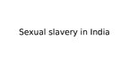 Prezentācija 'Sexual Slavery in India', 1.